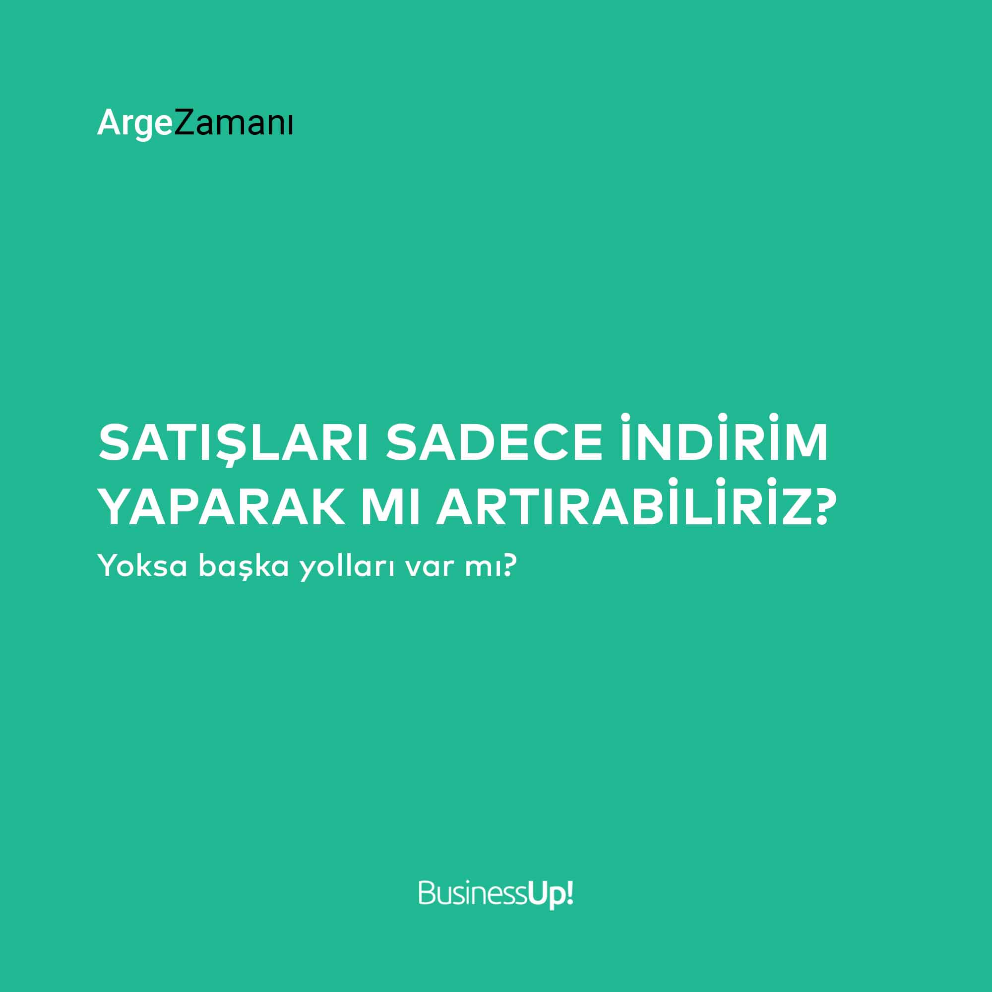Satışları sadece indirim yaparak mı artırabiliriz?