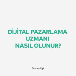 Dijital Pazarlama Uzmanı Nasıl Olunur?