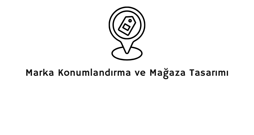"Marka Konumlandırma ve Mağaza Tasarımı" başlığı ile mağaza yerleşimini simgeleyen konum (pin) ve etiket ikonu.