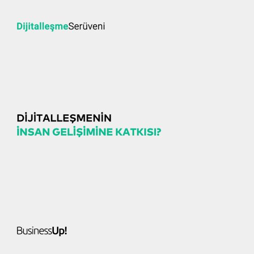 Dijitalleşmenin insan gelişimine katkısı?