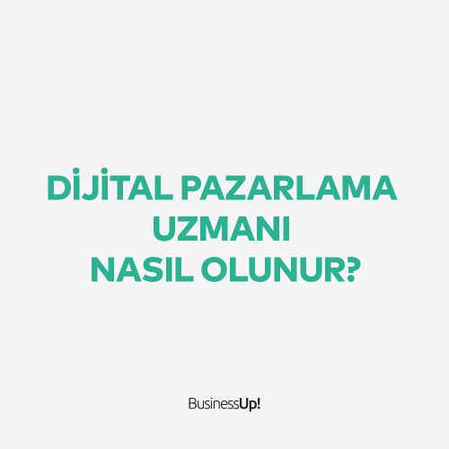 Dijital Pazarlama Uzmanı Nasıl Olunur?