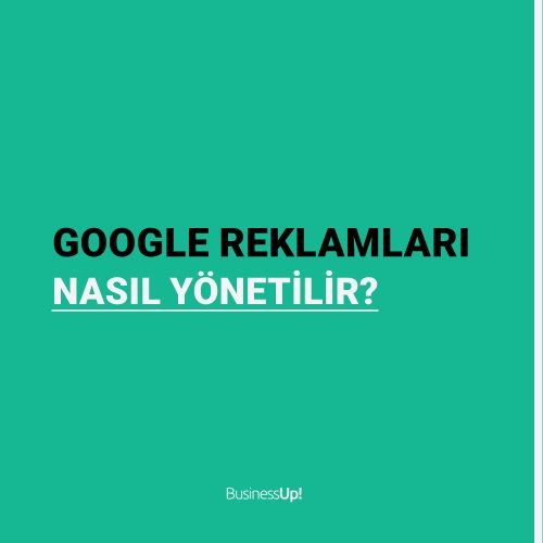 Google Reklamları Nasıl Yönetilir?