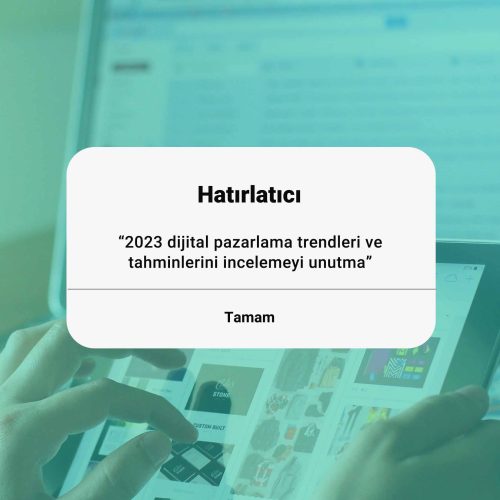 2023 Dijital Pazarlama Trendleri ve Tahminleri Nedir?