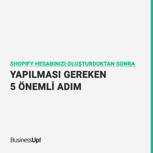 Shopify Hesabınızı Oluşturduktan Sonra Yapılması Gereken 5 Önemli Adım